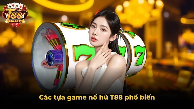 Các tựa game nổ hũ T88 phổ biến