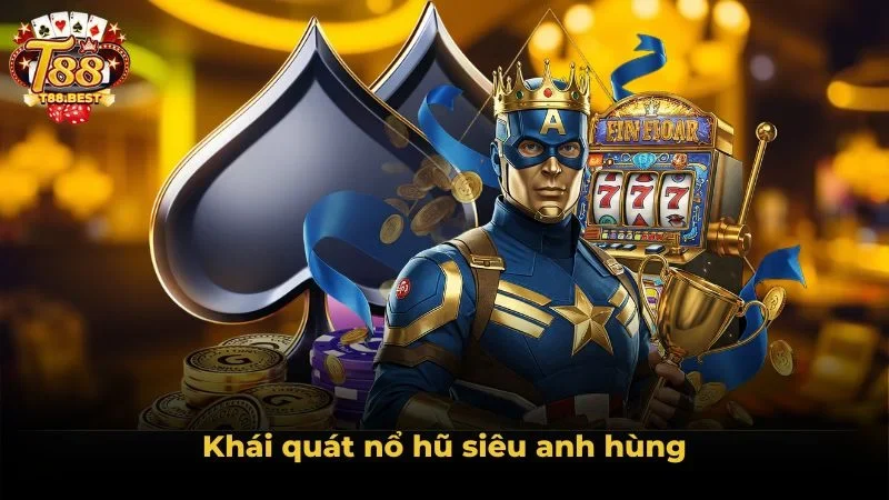 Khái quát nổ hũ siêu anh hùng