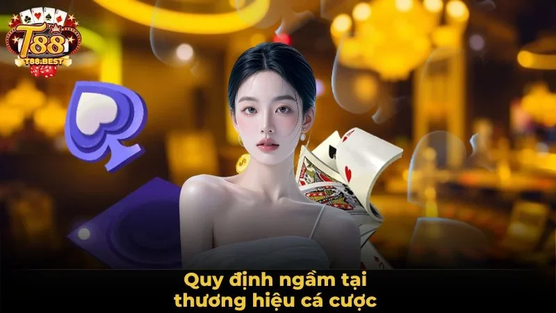 Quy định ngầm tại thương hiệu cá cược