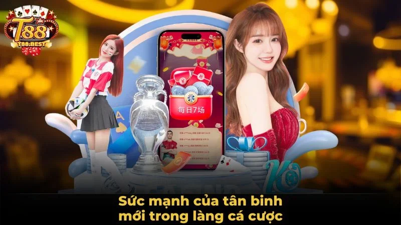 Sức mạnh của tân binh mới trong làng cá cược