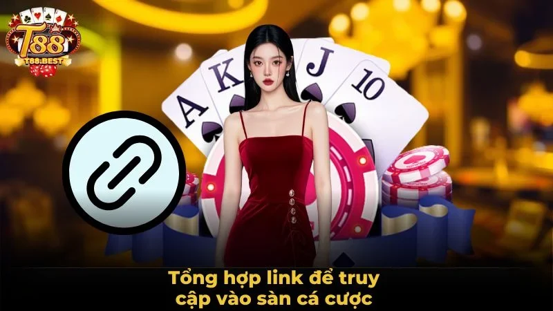 Tổng hợp link để truy cập vào sàn cá cược