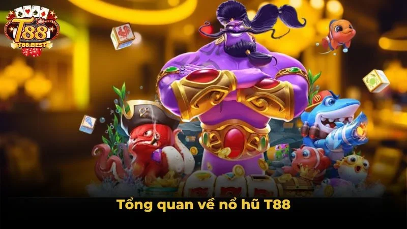 Tổng quan về nổ hũ T88